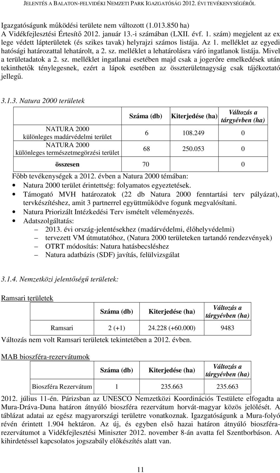 melléklet a lehatárolásra váró ingatlanok listája. Mivel a területadatok a 2. sz.