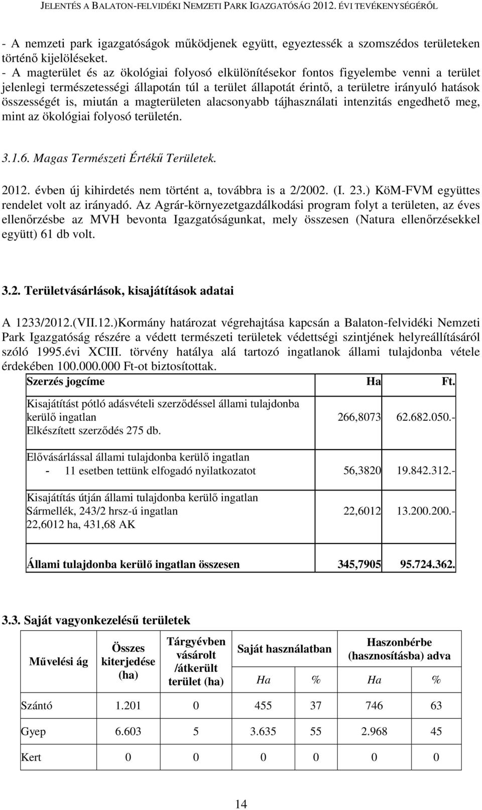 is, miután a magterületen alacsonyabb tájhasználati intenzitás engedhető meg, mint az ökológiai folyosó területén. 3.1.6. Magas Természeti Értékű Területek. 2012.