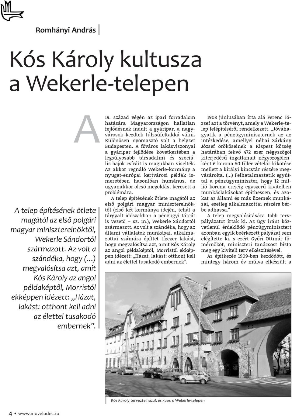 század végén az ipari forradalom hatására Magyarországon hallatlan fejlődésnek indult a gyáripar, a nagyvárosok kezdtek túlzsúfoltakká válni. Különösen nyomasztó volt a helyzet Budapesten.