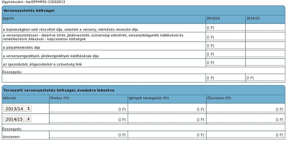 költségek a pályahitelesítés díja a versenyengedélyek, játékengedélyek kiállításának díja az igazolásból, átigazolásból a szövetség felé 0 Ft 0