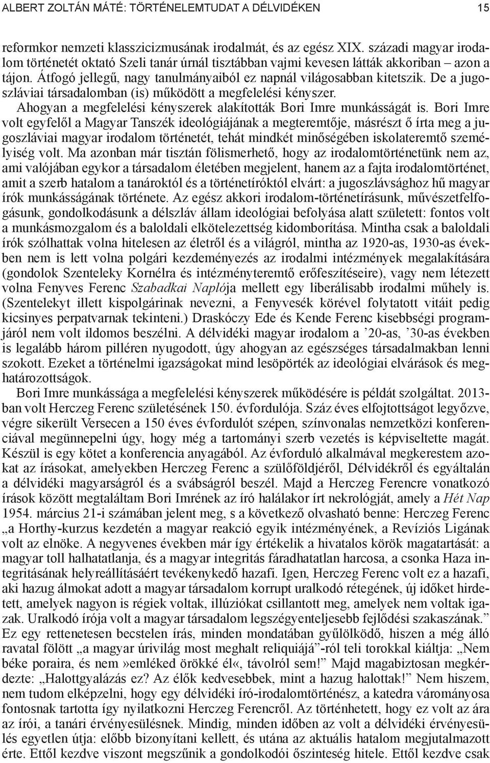 De a jugoszláviai társadalomban (is) m ködött a megfelelési kényszer. Ahogyan a megfelelési kényszerek alakították Bori Imre munkásságát is.