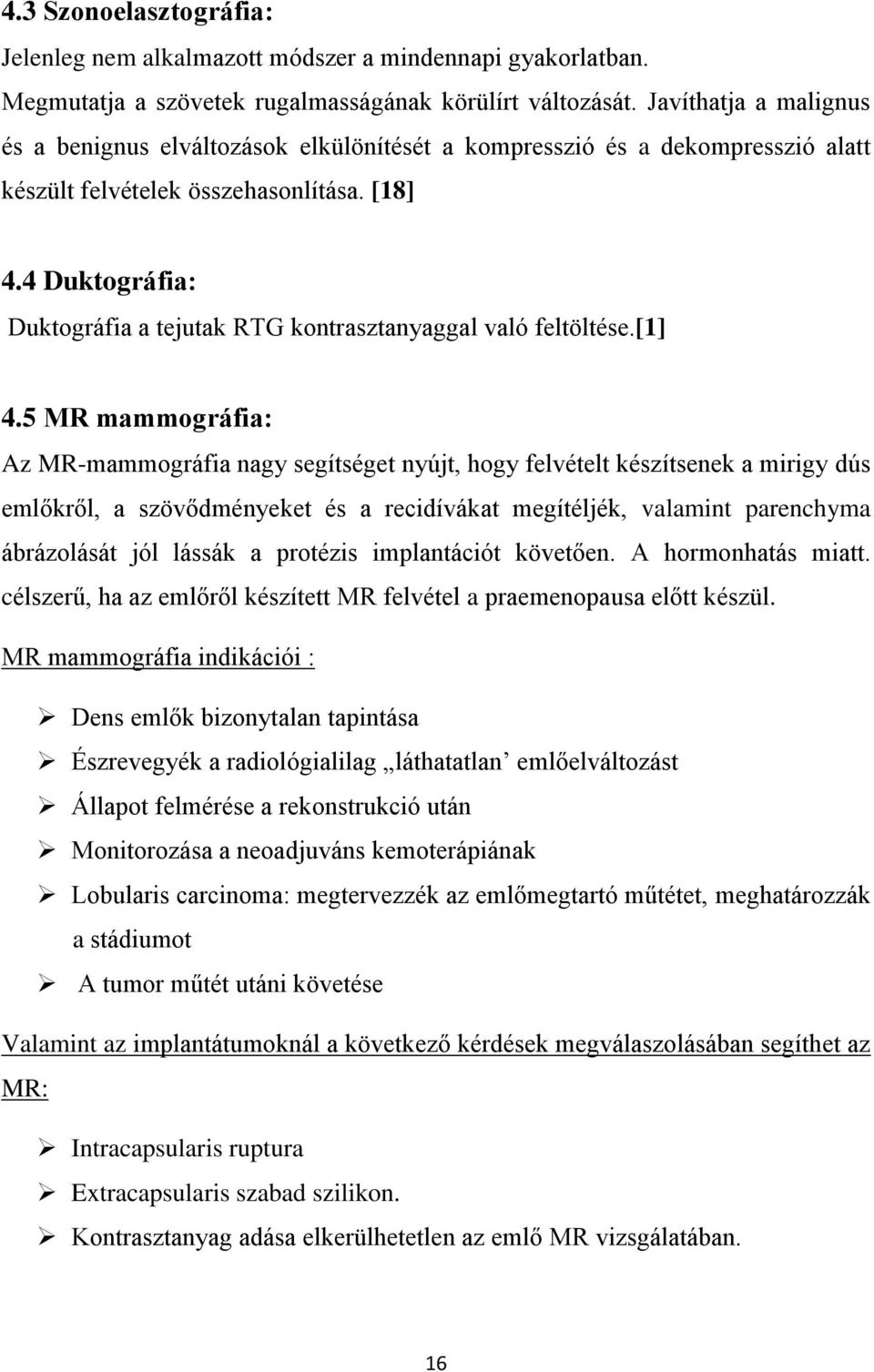 4 Duktográfia: Duktográfia a tejutak RTG kontrasztanyaggal való feltöltése.[1] 4.