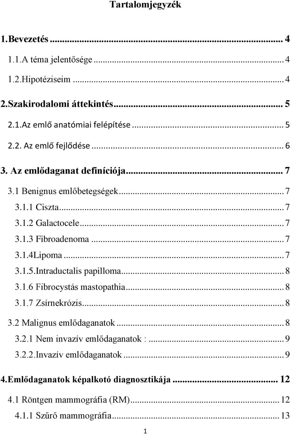 Intraductalis papilloma... 8 3.1.6 Fibrocystás mastopathia... 8 3.1.7 Zsírnekrózis... 8 3.2 Malignus emlődaganatok... 8 3.2.1 Nem invazív emlődaganatok :... 9 3.