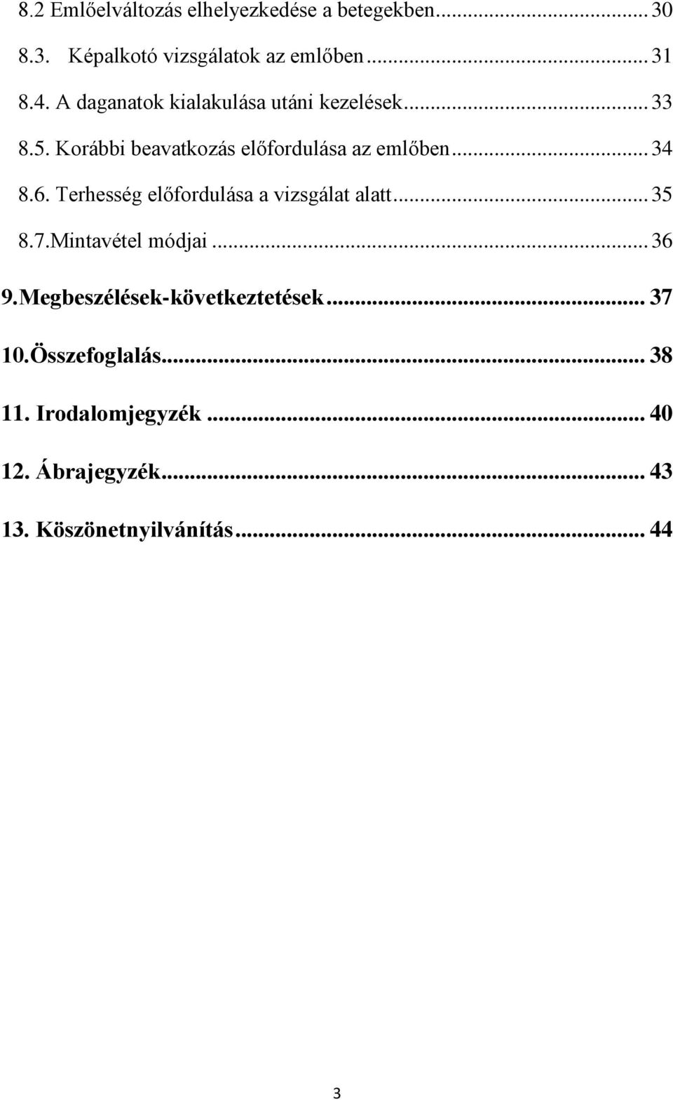 Terhesség előfordulása a vizsgálat alatt... 35 8.7.Mintavétel módjai... 36 9.