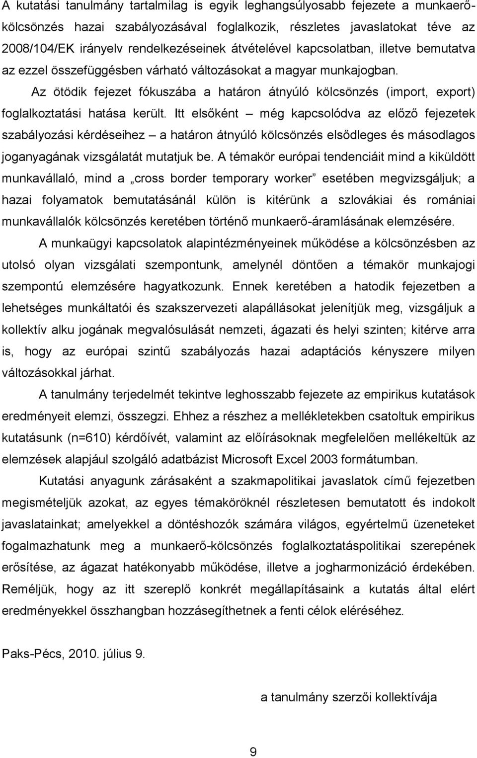 Az ötödik fejezet fókuszába a határon átnyúló kölcsönzés (import, export) foglalkoztatási hatása került.