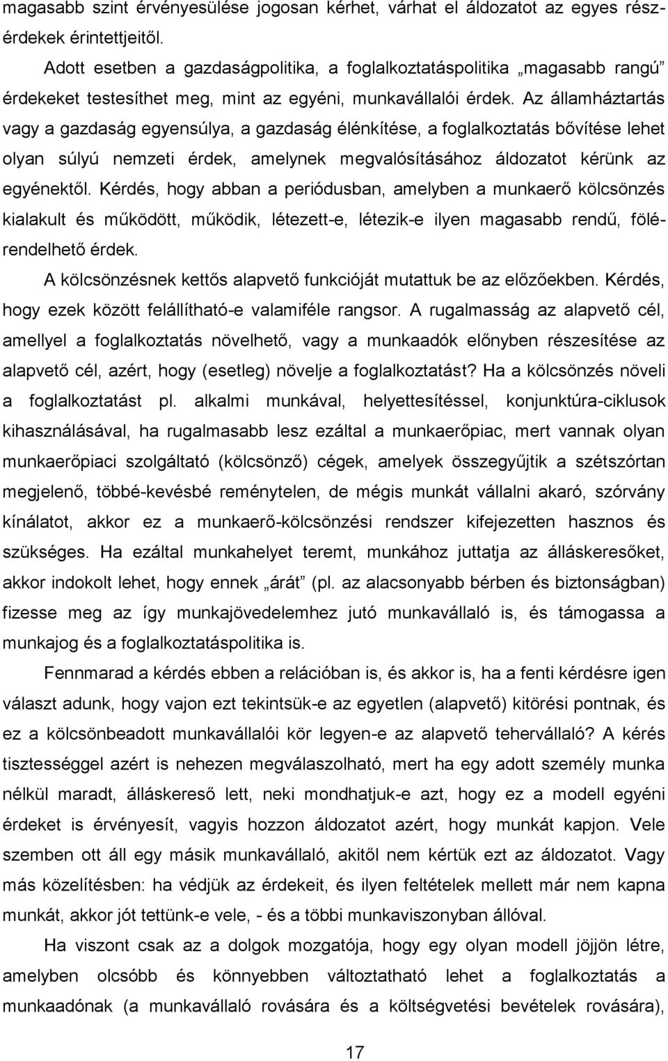 Az államháztartás vagy a gazdaság egyensúlya, a gazdaság élénkítése, a foglalkoztatás bővítése lehet olyan súlyú nemzeti érdek, amelynek megvalósításához áldozatot kérünk az egyénektől.