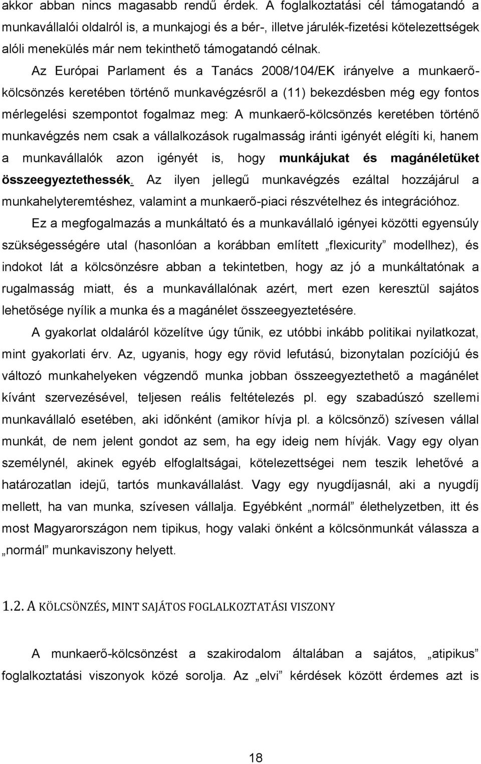 Az Európai Parlament és a Tanács 2008/104/EK irányelve a munkaerőkölcsönzés keretében történő munkavégzésről a (11) bekezdésben még egy fontos mérlegelési szempontot fogalmaz meg: A