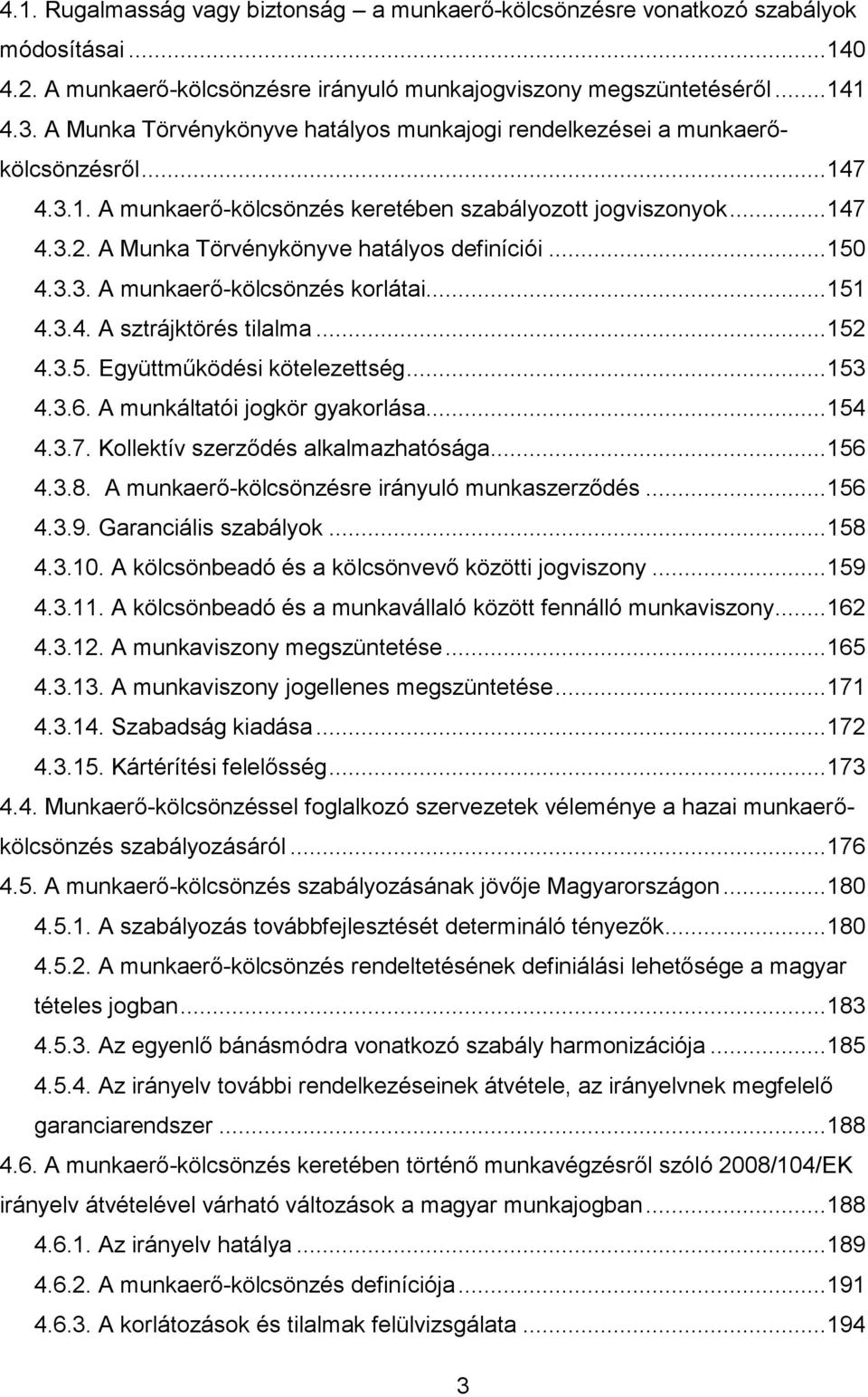 A Munka Törvénykönyve hatályos definíciói... 150 4.3.3. A munkaerő-kölcsönzés korlátai... 151 4.3.4. A sztrájktörés tilalma... 152 4.3.5. Együttműködési kötelezettség... 153 4.3.6.