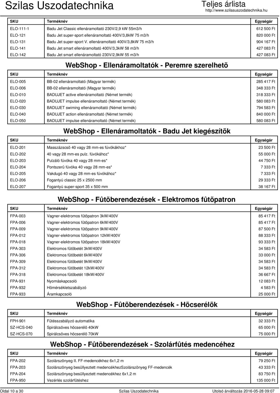 Ellenáramoltatók - Peremre szerelhetõ ELO-005 BB-02 ellenáramoltató (Magyar termék) 285 417 Ft ELO-006 BB-02 ellenáramoltató (Magyar termék) 348 333 Ft ELO-010 BADUJET active ellenáramoltató (Német