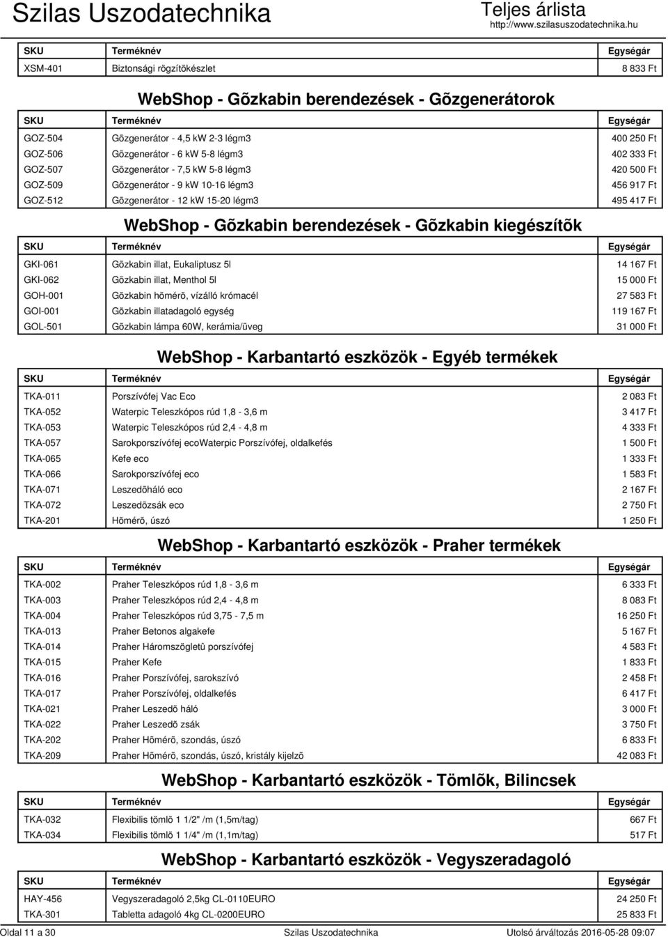 kiegészítõk GKI-061 Gõzkabin illat, Eukaliptusz 5l 14 167 Ft GKI-062 Gõzkabin illat, Menthol 5l 15 000 Ft GOH-001 Gõzkabin hõmérõ, vízálló krómacél 27 583 Ft GOI-001 Gõzkabin illatadagoló egység 119