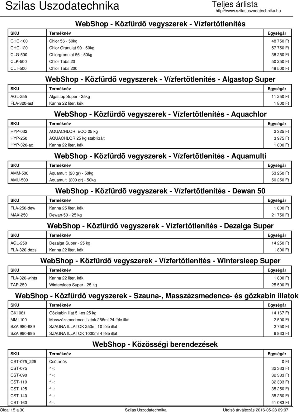 vegyszerek - Vízfertõtlenítés - Aquachlor HYP-032 AQUACHLOR ECO 25 kg 2 325 Ft HYP-250 AQUACHLOR 25 kg stabilizált 3 975 Ft HYP-320-ac Kanna 22 liter, kék 1 800 Ft WebShop - Közfürdõ vegyszerek -