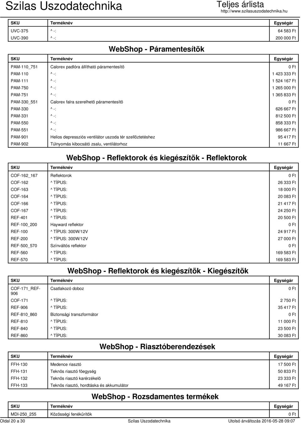 depressziós ventilátor uszoda tér szellõztetéshez 95 417 Ft PAM-902 Túlnyomás kibocsátó zsalu, ventilátorhoz 11 667 Ft WebShop - Reflektorok és kiegészítõk - Reflektorok COF-162_167 Reflektorok 0 Ft