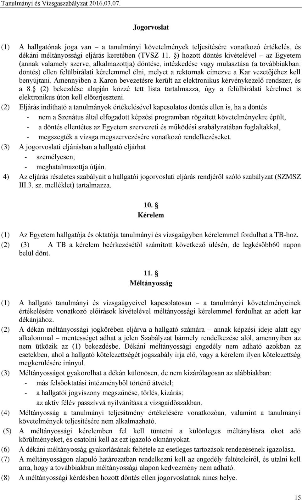 címezve a Kar vezetőjéhez kell benyújtani. Amennyiben a Karon bevezetésre került az elektronikus kérvénykezelő rendszer, és a 8.