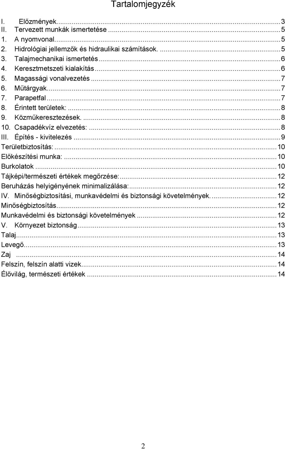 Építés - kivitelezés... 9 Területbiztosítás:... 10 Előkészítési munka:... 10 Burkolatok... 10 Tájképi/természeti értékek megőrzése:... 12 Beruházás helyigényének minimalizálása:... 12 IV.