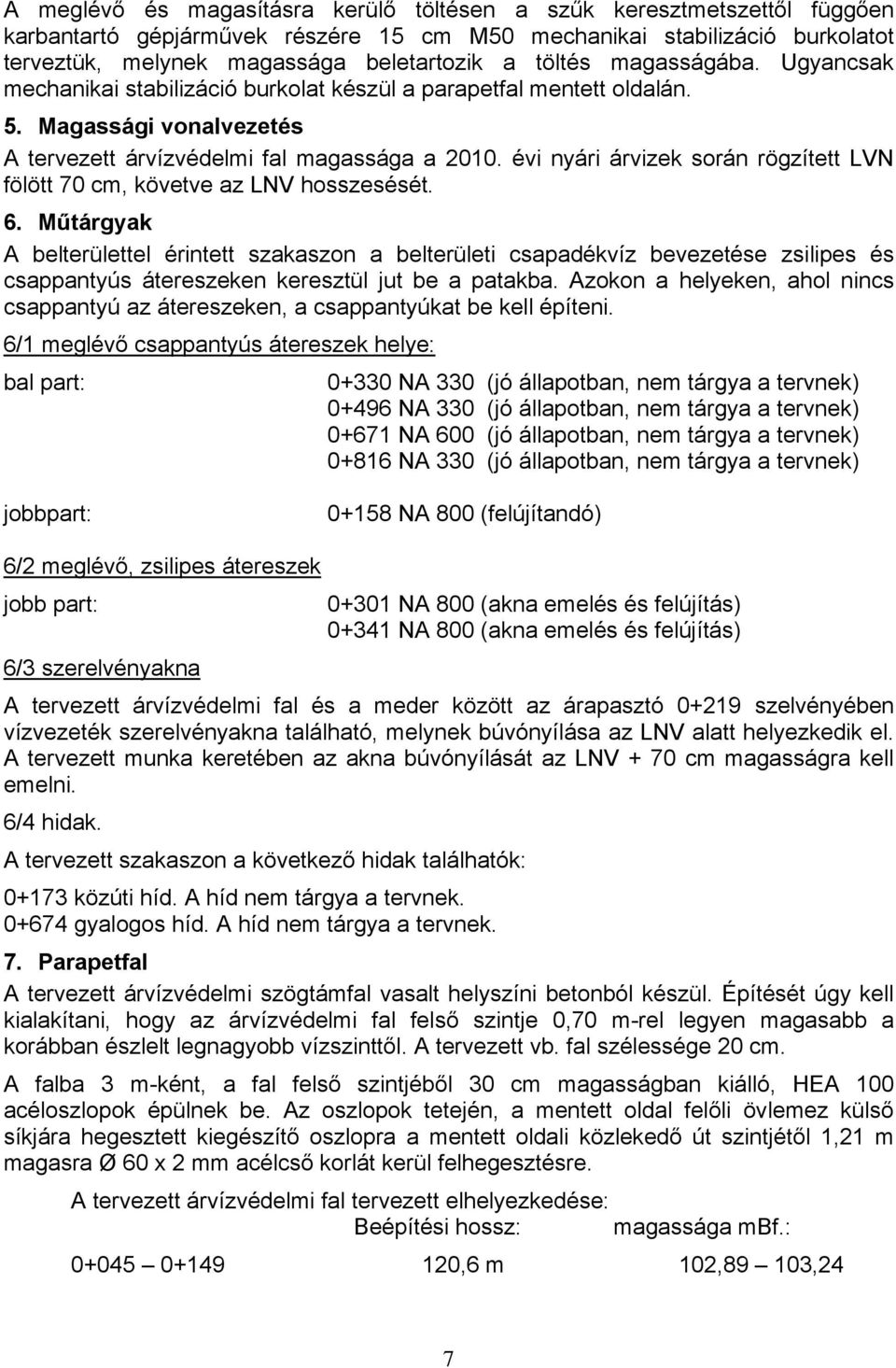 évi nyári árvizek során rögzített LVN fölött 70 cm, követve az LNV hosszesését. 6.