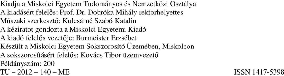 Miskolci Egyetemi Kiadó A kiadó felelős vezetője: Burmeister Erzsébet Készült a Miskolci Egyetem