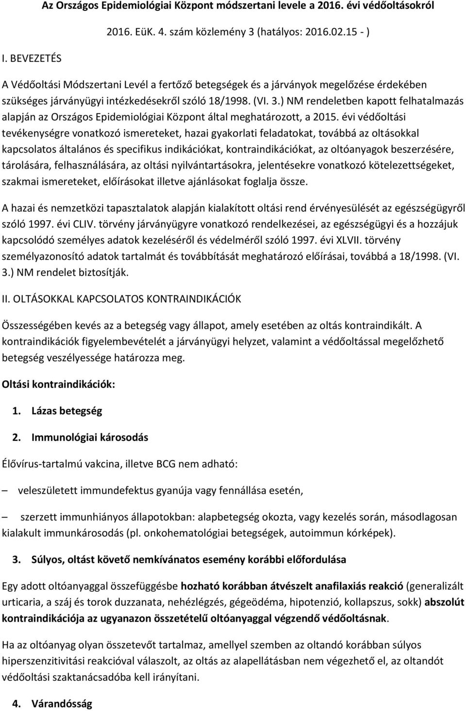 ) NM rendeletben kapott felhatalmazás alapján az Országos Epidemiológiai Központ által meghatározott, a 2015.