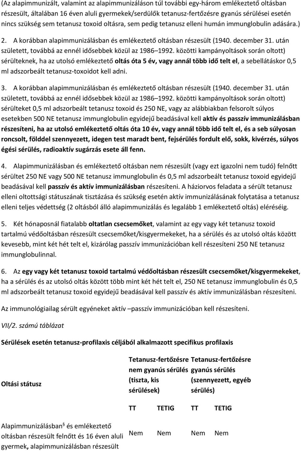 után született, továbbá az ennél idősebbek közül az 1986 1992.