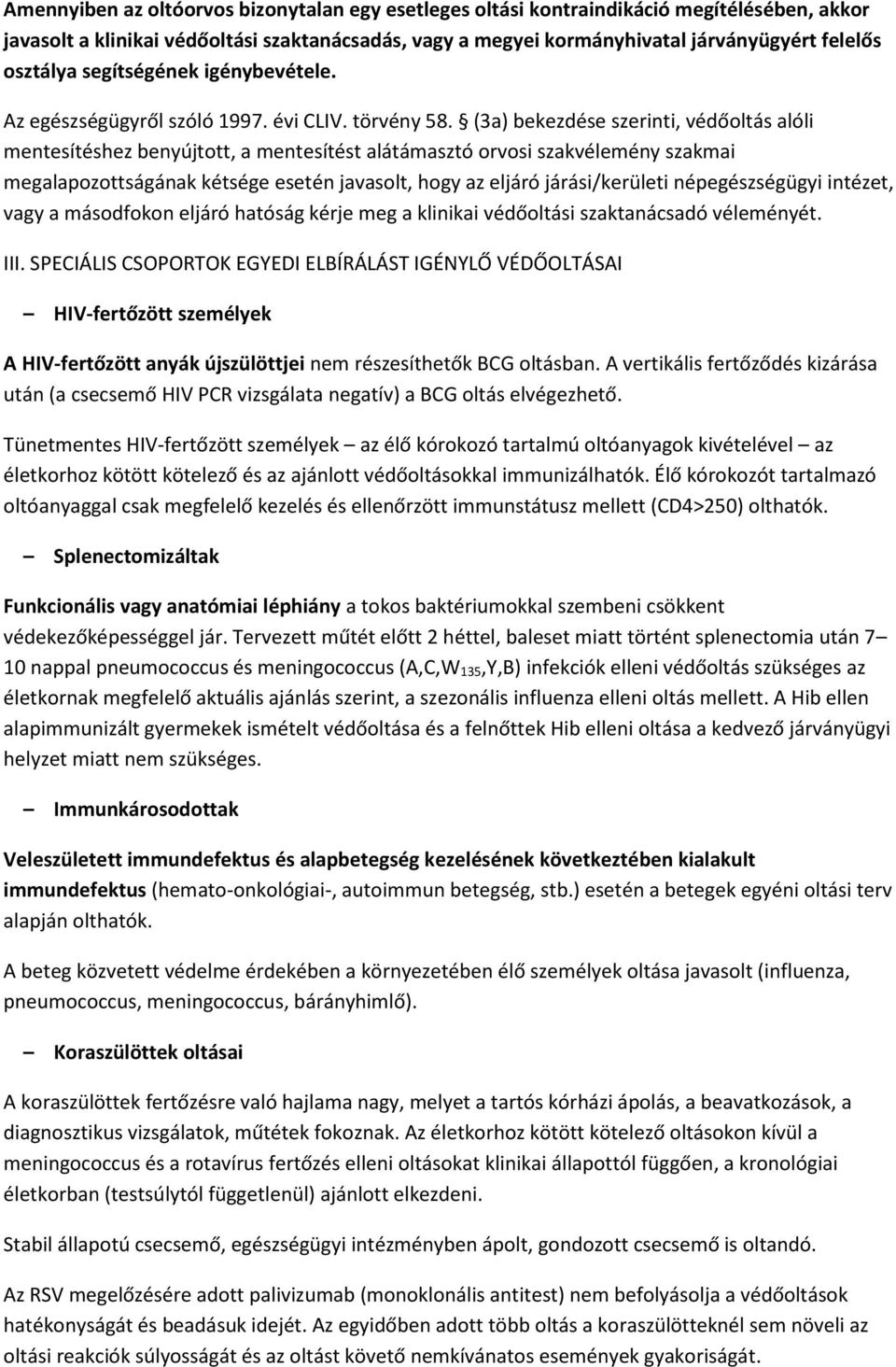 (3a) bekezdése szerinti, védőoltás alóli mentesítéshez benyújtott, a mentesítést alátámasztó orvosi szakvélemény szakmai megalapozottságának kétsége esetén javasolt, hogy az eljáró járási/kerületi