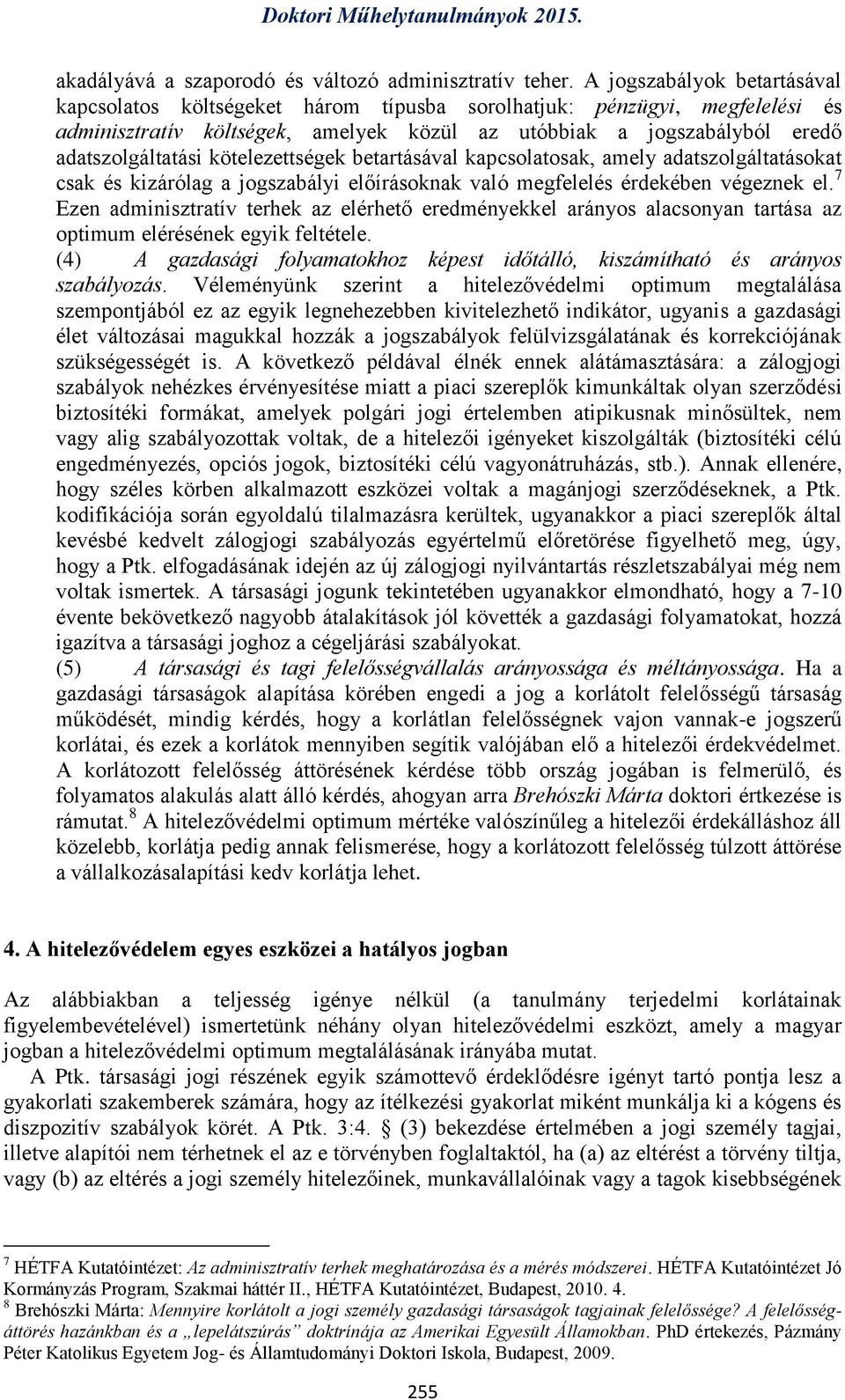 kötelezettségek betartásával kapcsolatosak, amely adatszolgáltatásokat csak és kizárólag a jogszabályi előírásoknak való megfelelés érdekében végeznek el.