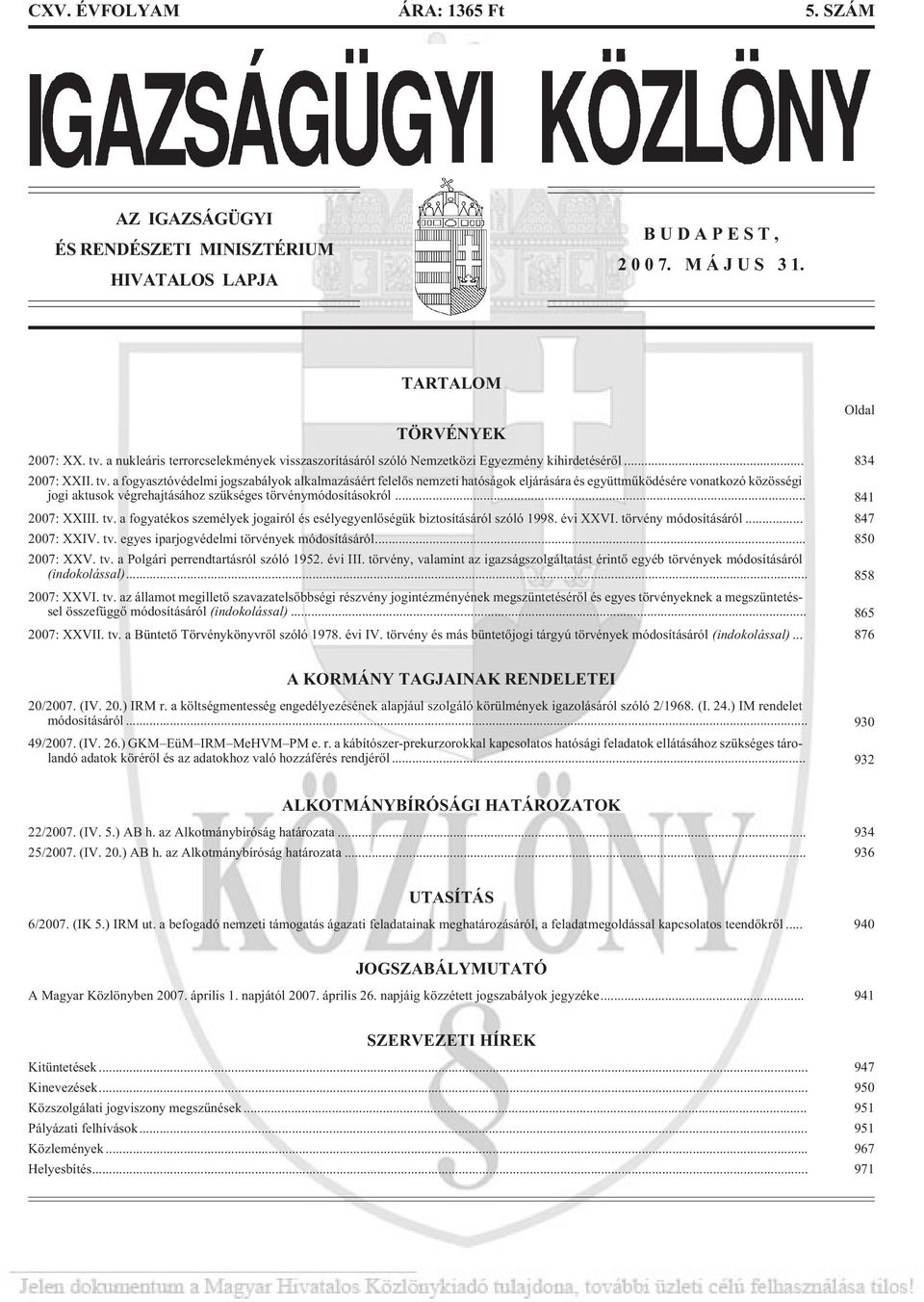 a fogyasztóvédelmi jogszabályok alkalmazásáért felelõs nemzeti hatóságok eljárására és együttmûködésére vonatkozó közösségi jogi aktusok végrehajtásához szükséges törvénymódosításokról.