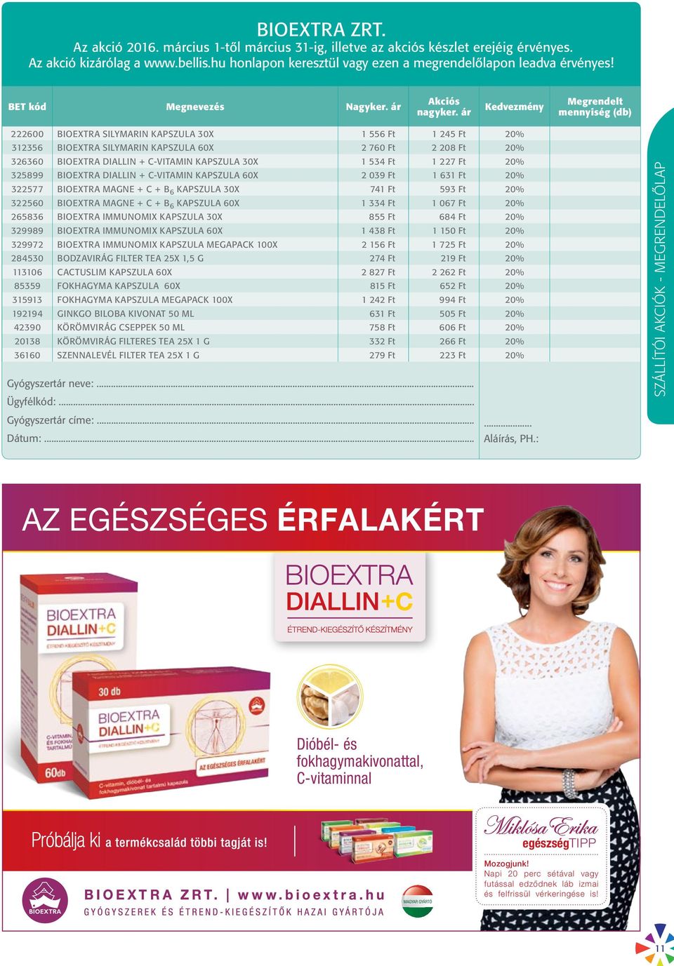 Ft 20% 325899 BIOEXTRA DIALLIN + C-VITAMIN KAPSZULA 60X 2 039 Ft 1 631 Ft 20% 322577 BIOEXTRA MAGNE + C + B 6 KAPSZULA 30X 741 Ft 593 Ft 20% 322560 BIOEXTRA MAGNE + C + B 6 KAPSZULA 60X 1 334 Ft 1