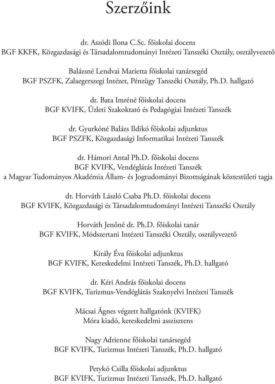 Tanszéki Osztály, Ph.D. hallgató dr. Bata Imréné főiskolai docens BGF KVIFK, Üzleti Szakoktató és Pedagógiai Intézeti Tanszék dr.