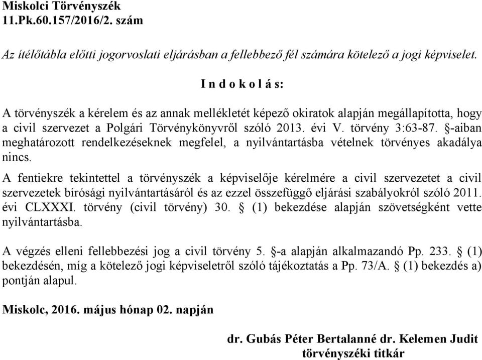 -aiban meghatározott rendelkezéseknek megfelel, a nyilvántartásba vételnek törvényes akadálya nincs.