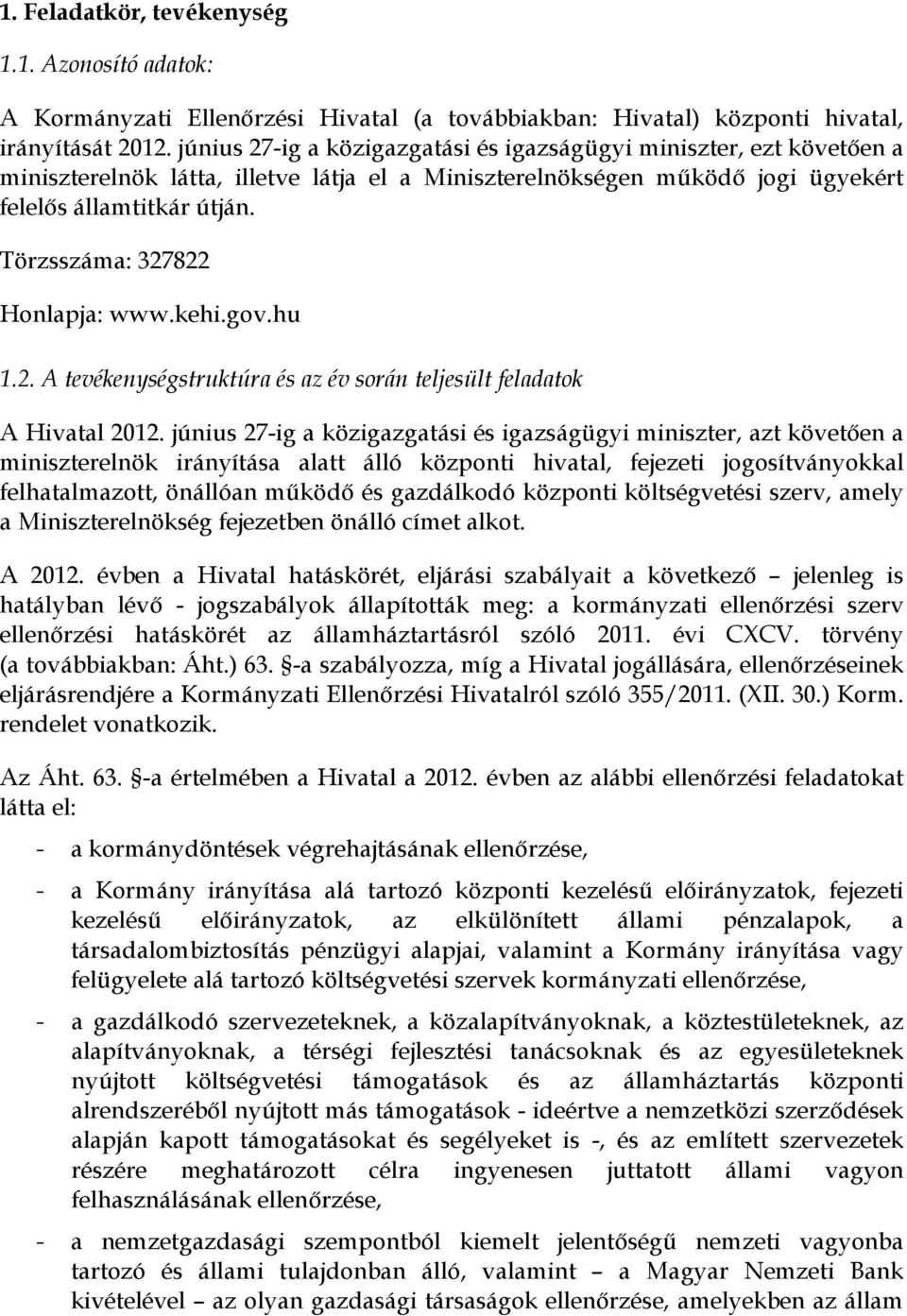 Törzsszáma: 327822 Honlapja: www.kehi.gov.hu 1.2. A tevékenységstruktúra és az év során teljesült feladatok A Hivatal 2012.