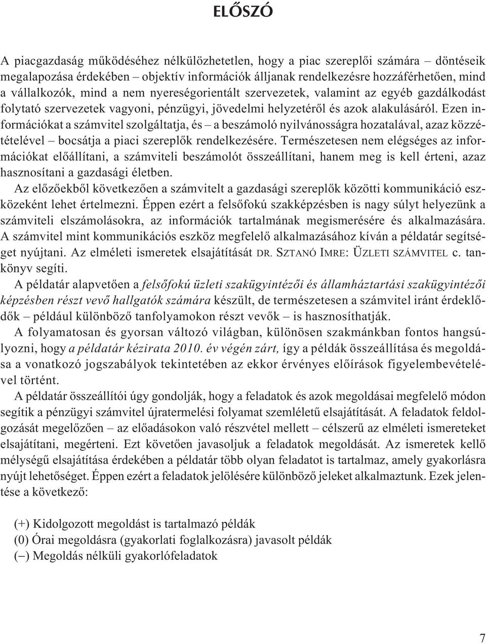 Ezen információkat a számvitel szolgáltatja, és a beszámoló nyilvánosságra hozatalával, azaz közzétételével bocsátja a piaci szereplõk rendelkezésére.