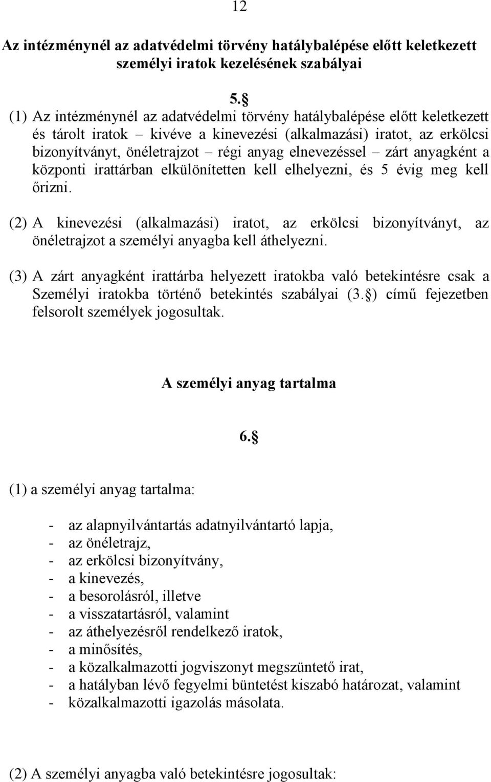 zárt anyagként a központi irattárban elkülönítetten kell elhelyezni, és 5 évig meg kell őrizni.