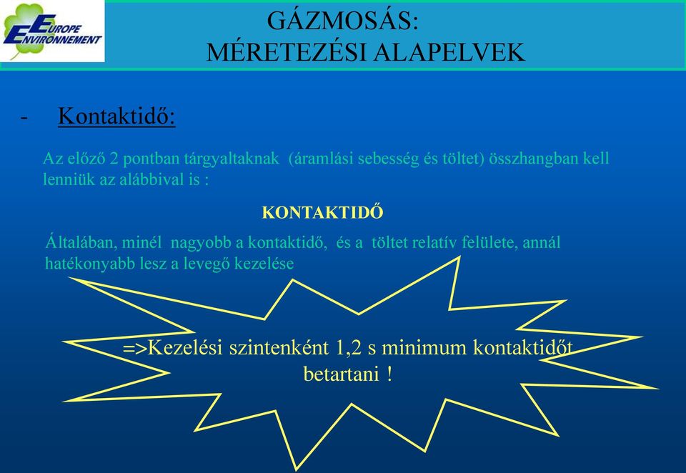 KONTAKTIDŐ Általában, minél nagyobb a kontaktidő, és a töltet relatív felülete,