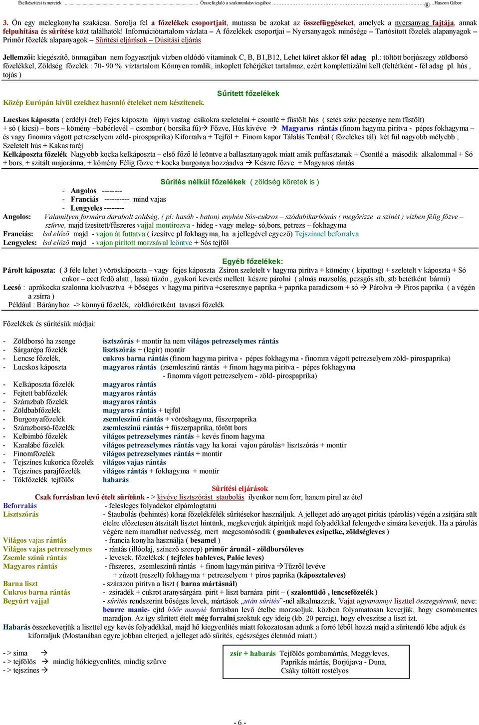 nem fogyasztjuk vízben oldódó vitaminok C, B, B1,B12, Lehet köret akkor fél adag pl.