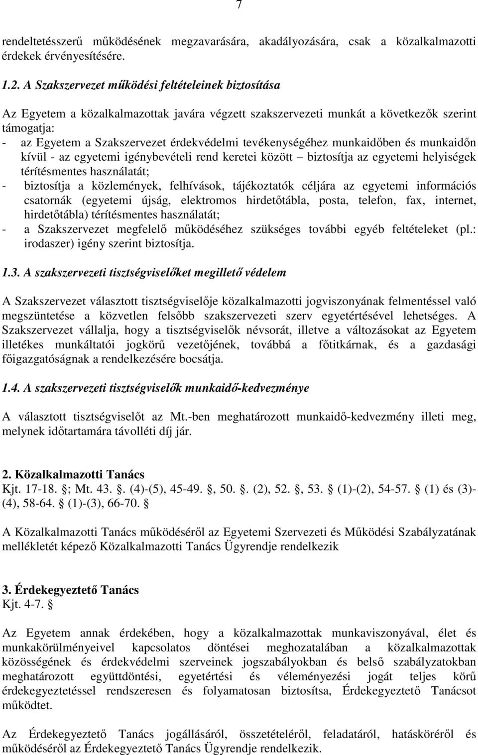 tevékenységéhez munkaidben és munkaidn kívül - az egyetemi igénybevételi rend keretei között biztosítja az egyetemi helyiségek térítésmentes használatát; - biztosítja a közlemények, felhívások,