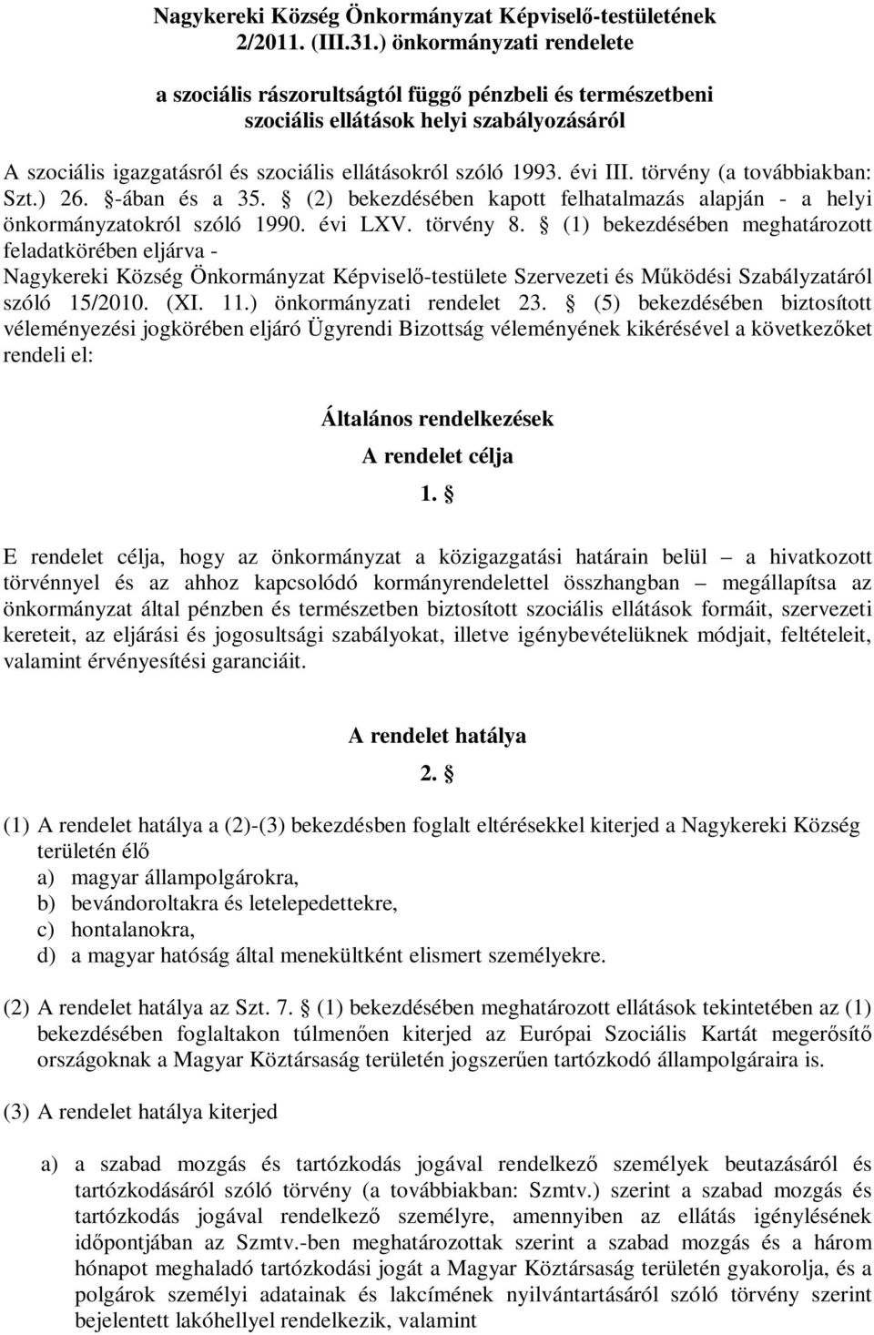 törvény (a továbbiakban: Szt.) 26. -ában és a 35. (2) bekezdésében kapott felhatalmazás alapján - a helyi önkormányzatokról szóló 1990. évi LXV. törvény 8.