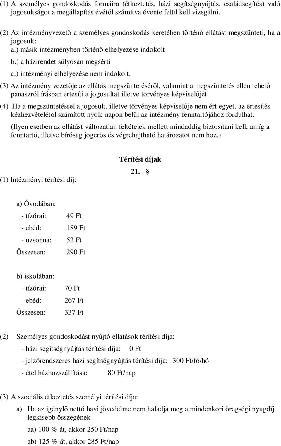 ) intézményi elhelyezése nem indokolt.