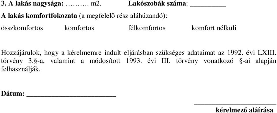 komfortos félkomfortos komfort nélküli Hozzájárulok, hogy a kérelmemre indult eljárásban