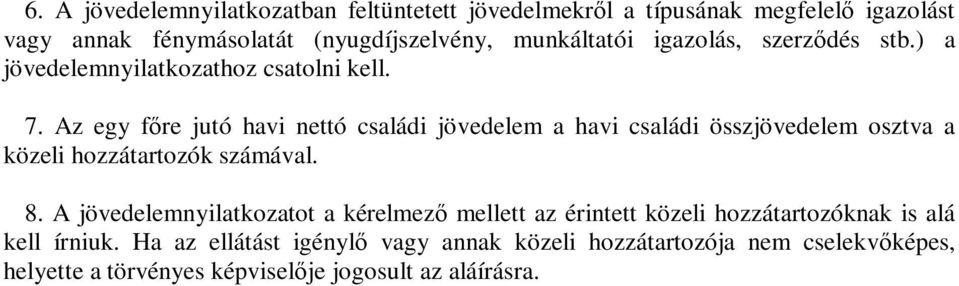 Az egy főre jutó havi nettó családi jövedelem a havi családi összjövedelem osztva a közeli hozzátartozók számával. 8.