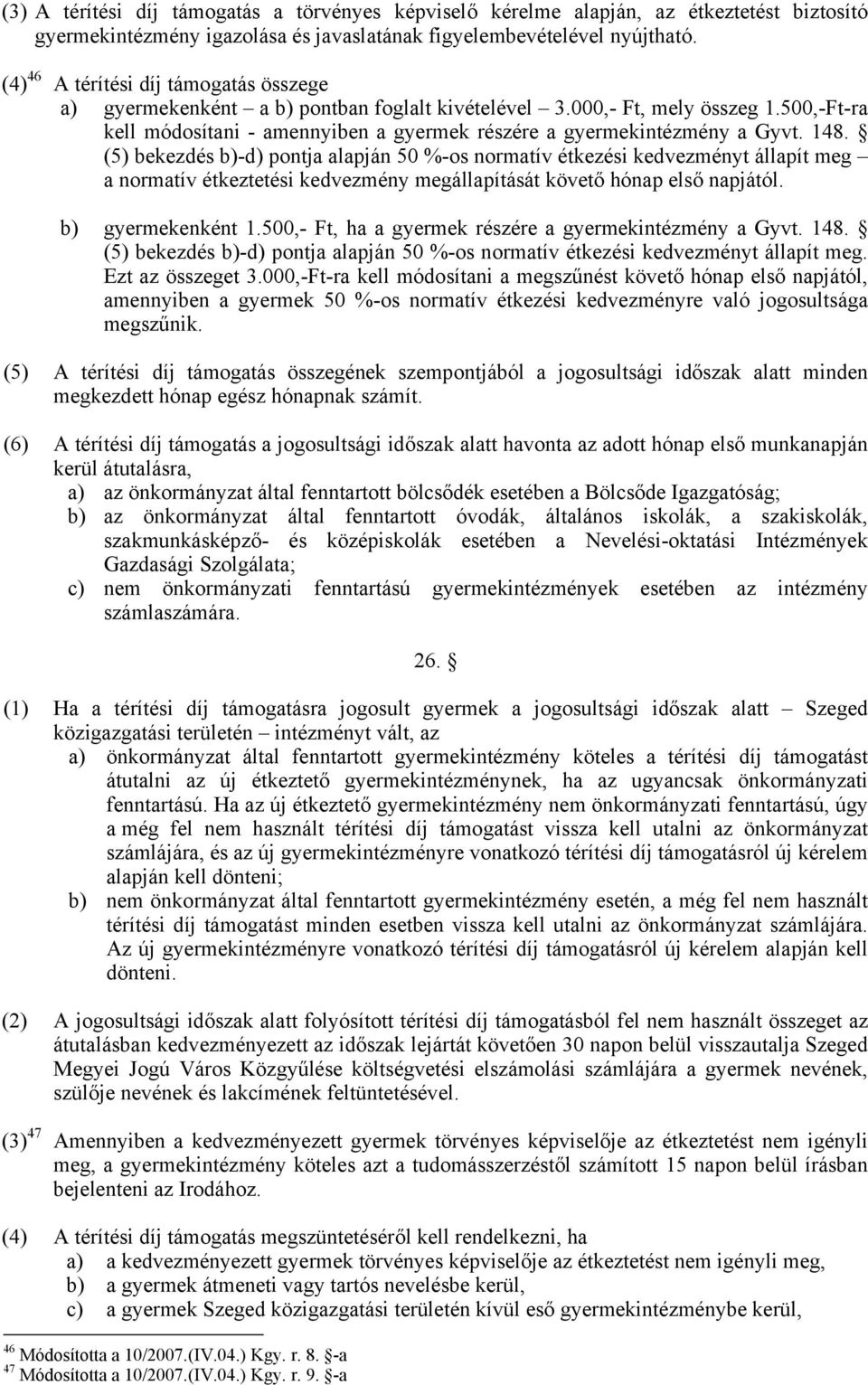 148. (5) bekezdés b)-d) pontja alapján 50 %-os normatív étkezési kedvezményt állapít meg a normatív étkeztetési kedvezmény megállapítását követő hónap első napjától. b) gyermekenként 1.