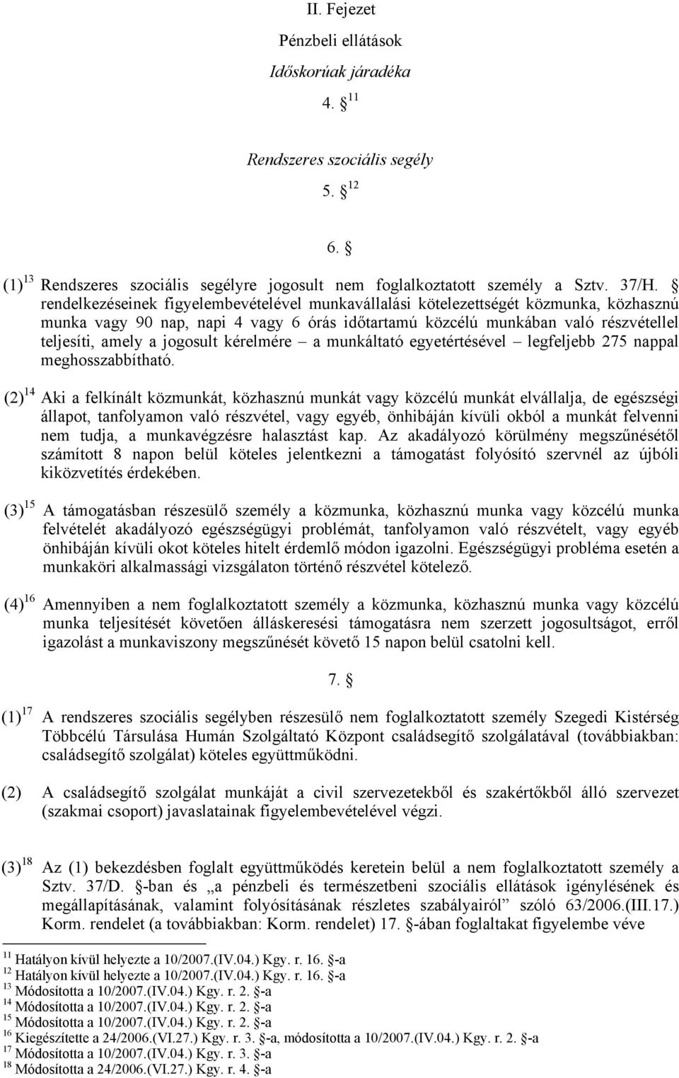 kérelmére a munkáltató egyetértésével legfeljebb 275 nappal meghosszabbítható.