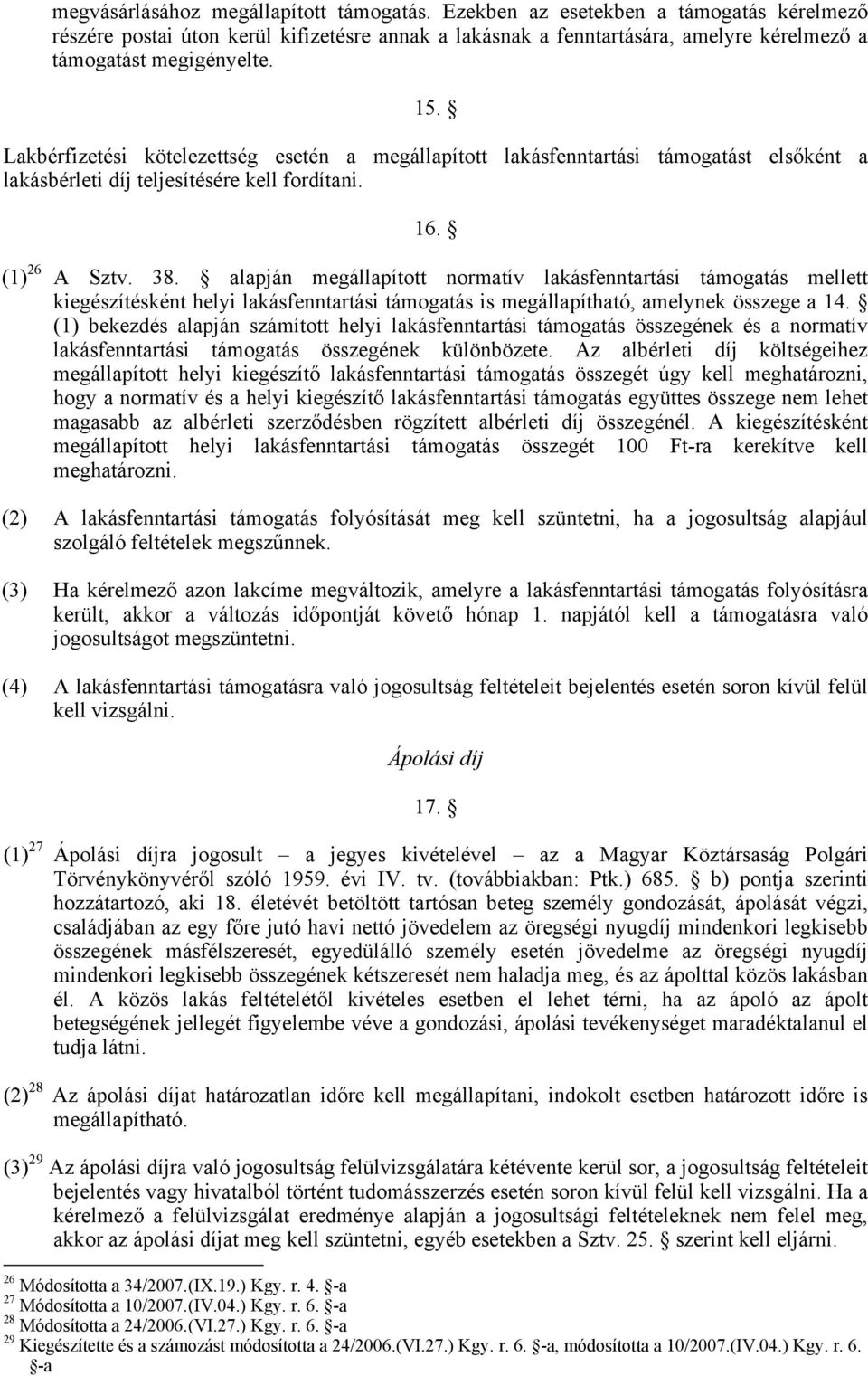 alapján megállapított normatív lakásfenntartási támogatás mellett kiegészítésként helyi lakásfenntartási támogatás is megállapítható, amelynek összege a 14.