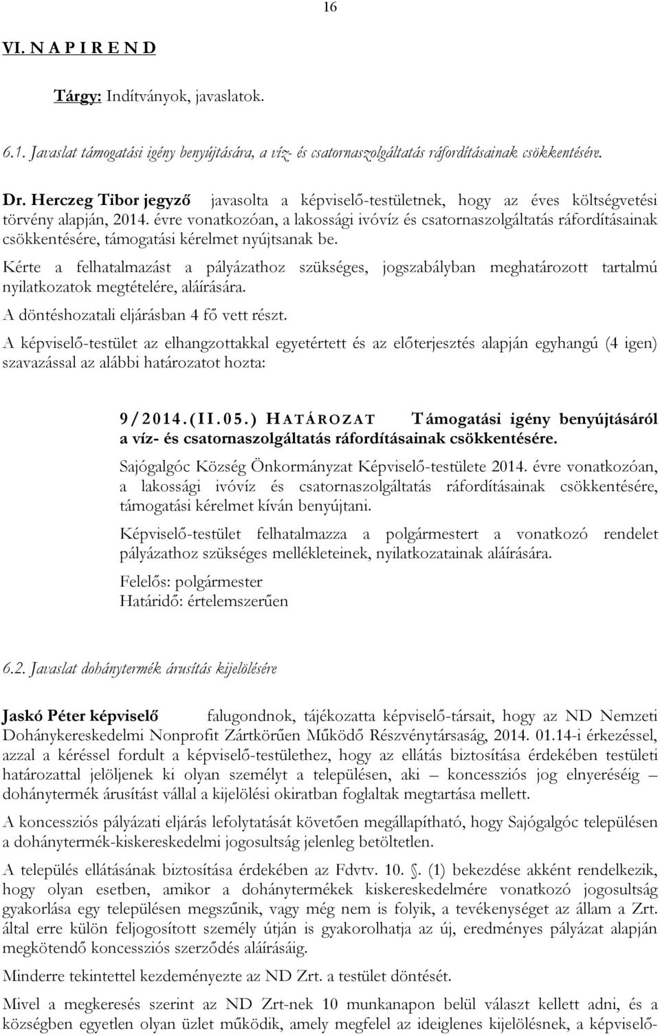 évre vonatkozóan, a lakossági ivóvíz és csatornaszolgáltatás ráfordításainak csökkentésére, támogatási kérelmet nyújtsanak be.