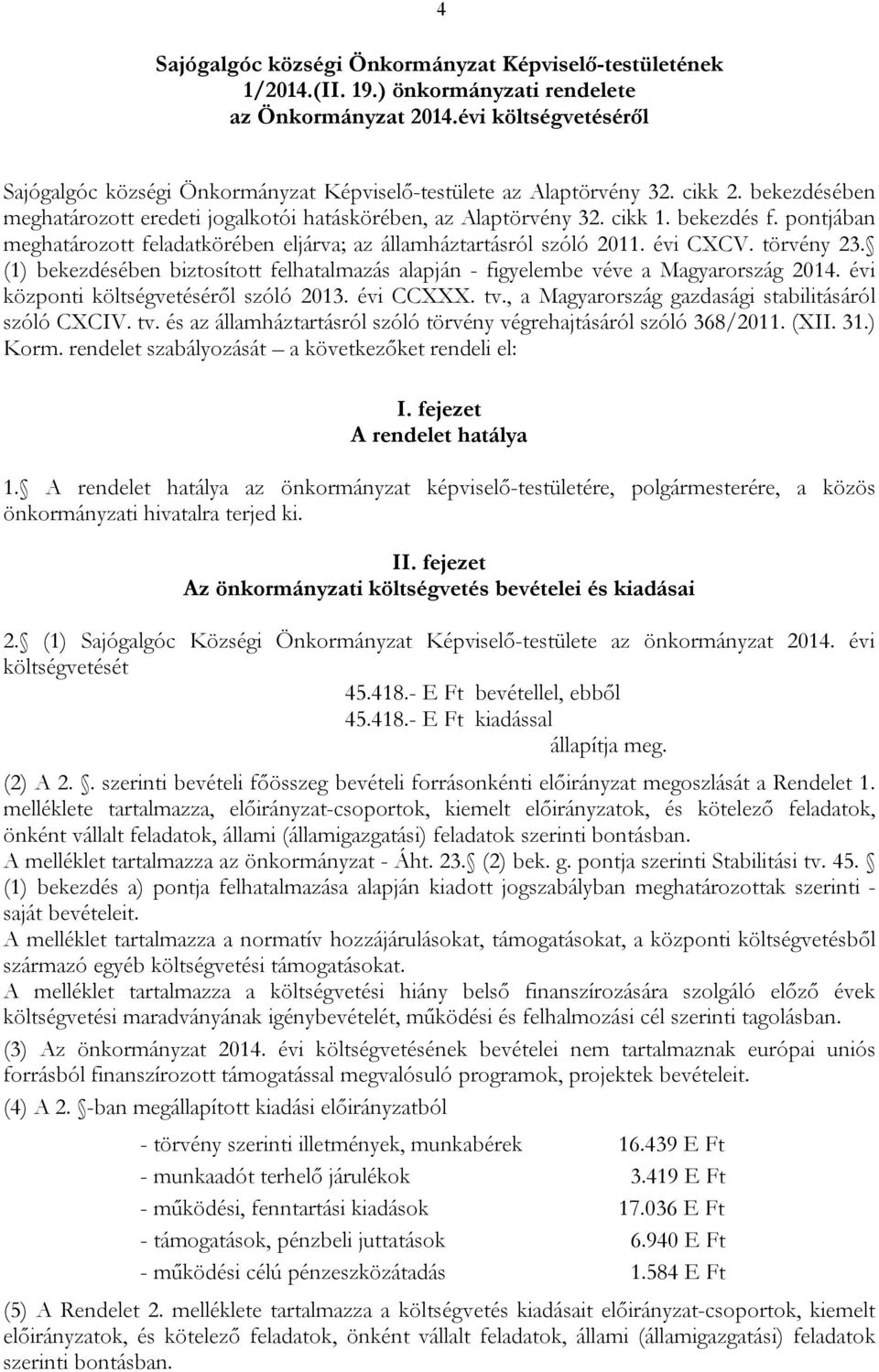 pontjában meghatározott feladatkörében eljárva; az államháztartásról szóló 2011. évi CXCV. törvény 23. (1) bekezdésében biztosított felhatalmazás alapján - figyelembe véve a Magyarország 2014.