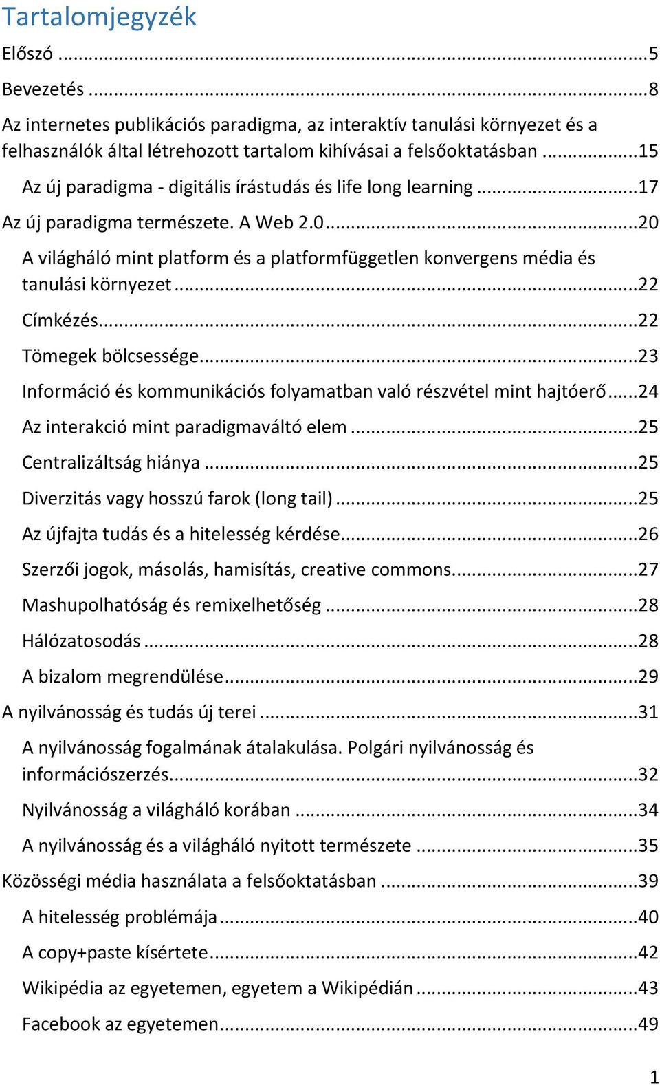 .. 20 A világháló mint platform és a platformfüggetlen konvergens média és tanulási környezet... 22 Címkézés... 22 Tömegek bölcsessége.