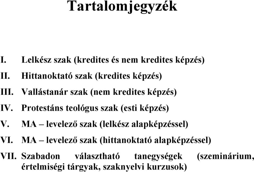 Protestáns teológus sza (esti épzés) V. MA levelező sza (lelész alapépzéssel) VI.