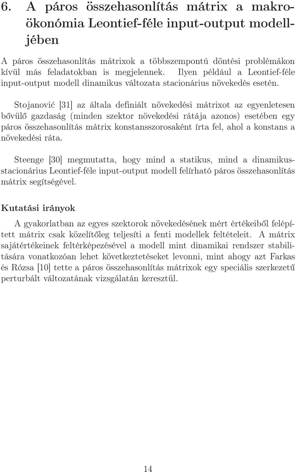 Stojanović [31] az általa definiált növekedési mátrixot az egyenletesen bővülő gazdaság (minden szektor növekedési rátája azonos) esetében egy páros összehasonlítás mátrix konstansszorosaként írta