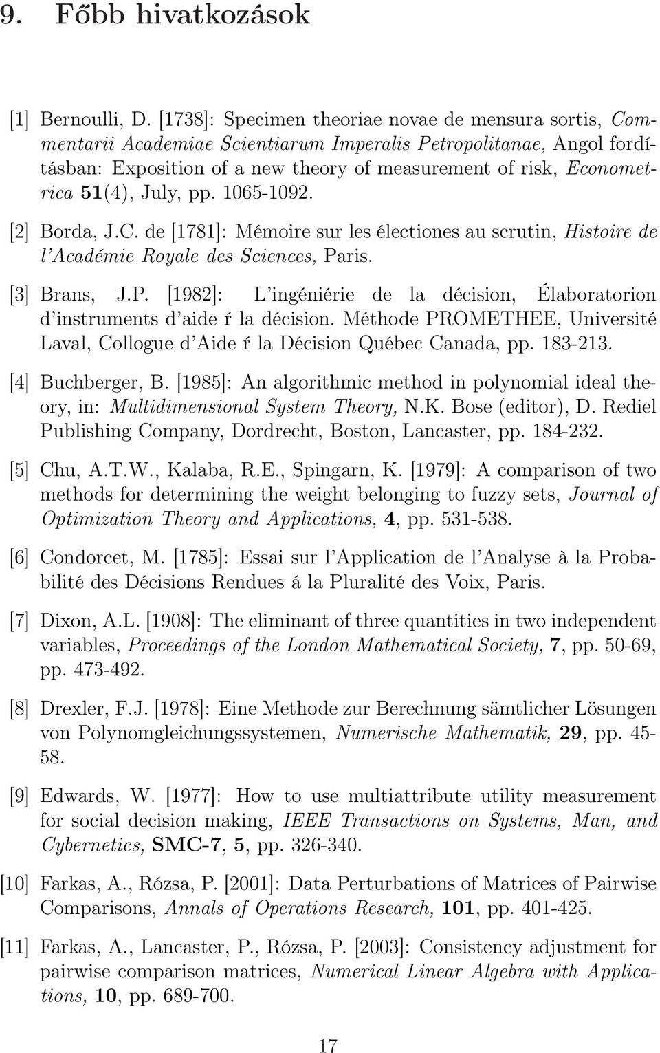 51(4), July, pp. 1065-1092. [2] Borda, J.C. de [1781]: Mémoire sur les électiones au scrutin, Histoire de l Académie Royale des Sciences, Pa