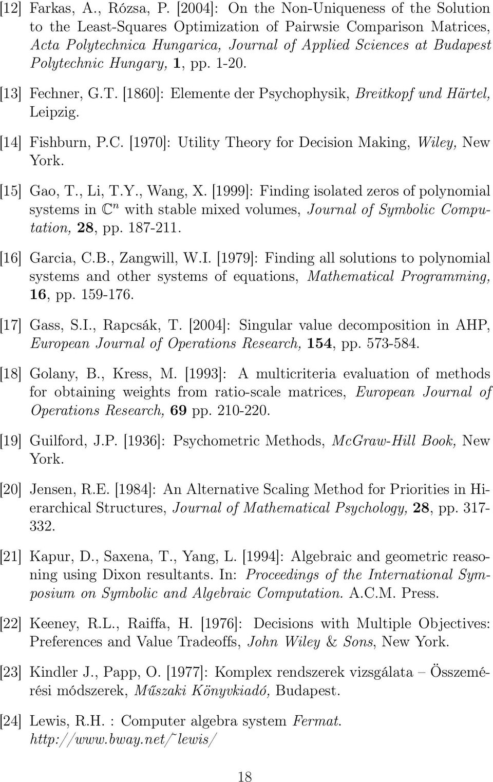 Hungary, 1, pp. 1-20. [13] Fechner, G.T. [1860]: Elemente der Psychophysik, Breitkopf und Härtel, Leipzig. [14] Fishburn, P.C. [1970]: Utility Theory for Decision Making, Wiley, New York. [15] Gao, T.