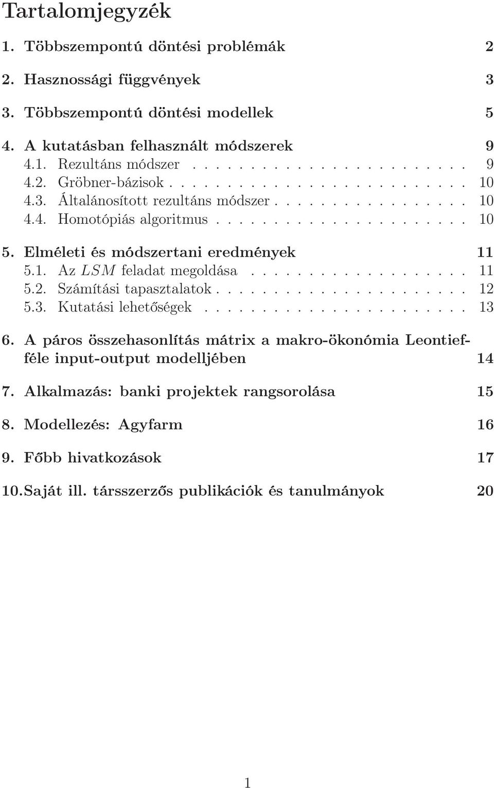 .................. 11 5.2. Számítási tapasztalatok...................... 12 5.3. Kutatási lehetőségek....................... 13 6.