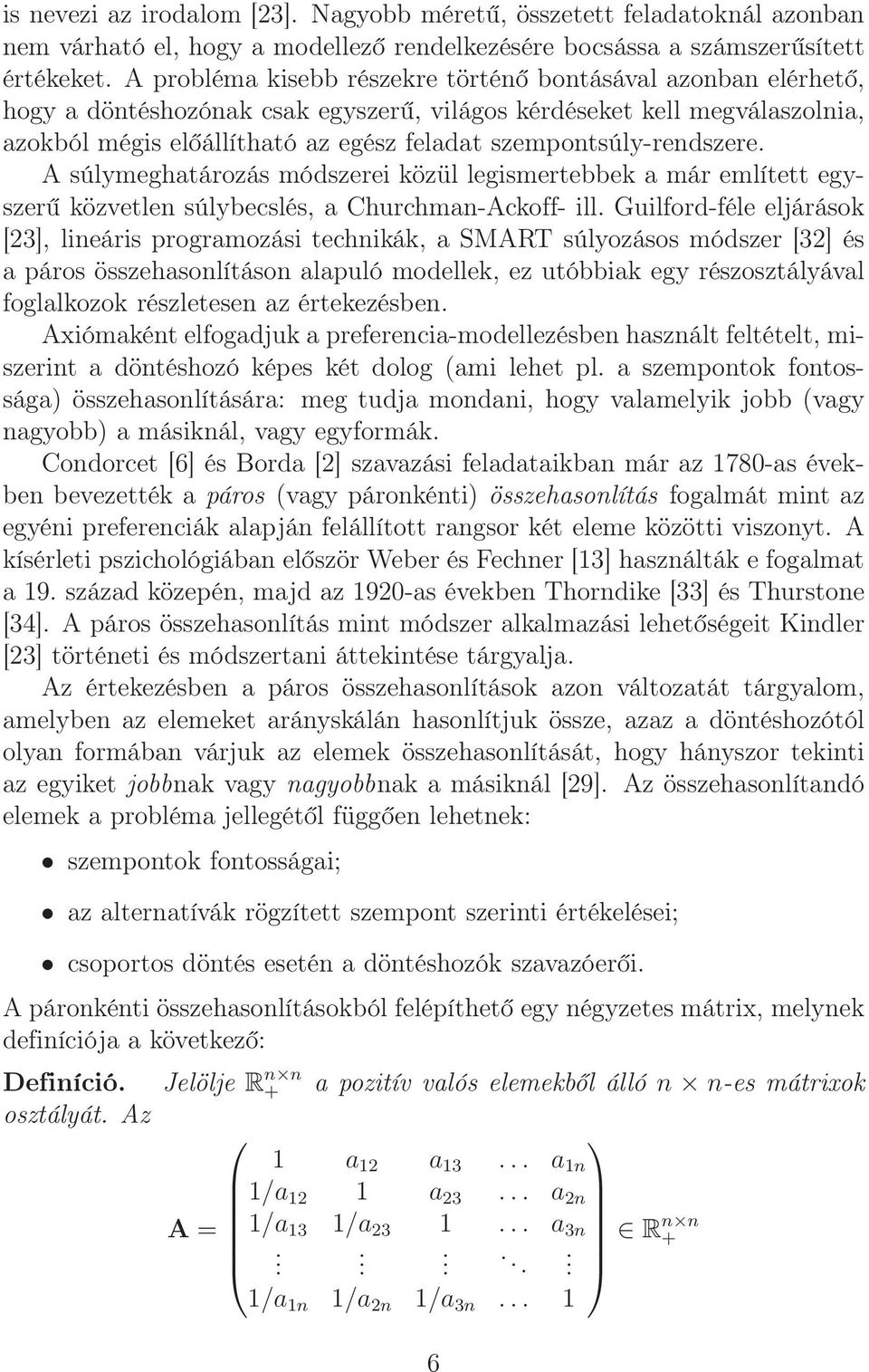 szempontsúly-rendszere. A súlymeghatározás módszerei közül legismertebbek a már említett egyszerű közvetlen súlybecslés, a Churchman-Ackoff- ill.